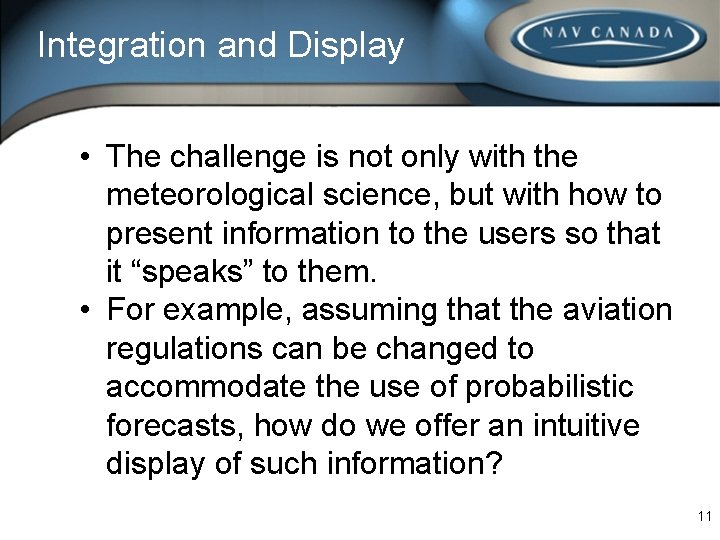 Integration and Display • The challenge is not only with the meteorological science, but Integration and Display • The challenge is not only with the meteorological science, but