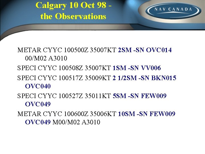 Calgary 10 Oct 98 the Observations METAR CYYC 100500 Z 35007 KT 2 SM Calgary 10 Oct 98 the Observations METAR CYYC 100500 Z 35007 KT 2 SM