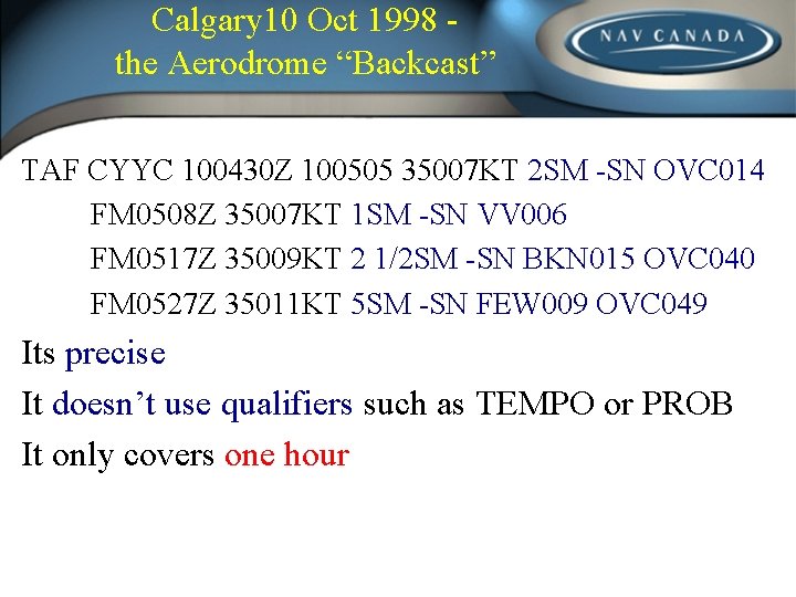 Calgary 10 Oct 1998 the Aerodrome “Backcast” TAF CYYC 100430 Z 100505 35007 KT Calgary 10 Oct 1998 the Aerodrome “Backcast” TAF CYYC 100430 Z 100505 35007 KT