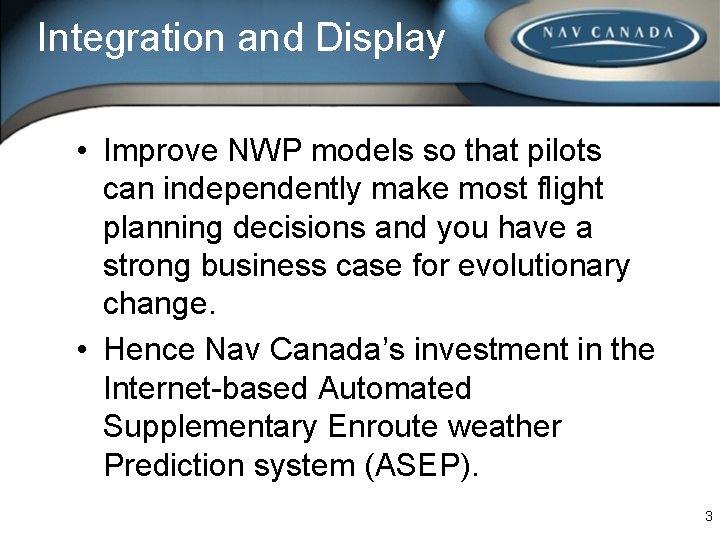 Integration and Display • Improve NWP models so that pilots can independently make most Integration and Display • Improve NWP models so that pilots can independently make most