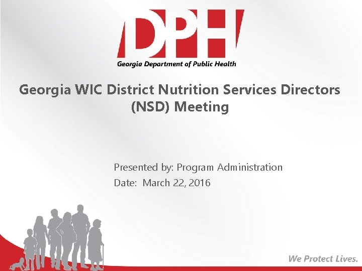 Georgia WIC District Nutrition Services Directors (NSD) Meeting Presented by: Program Administration Date: March