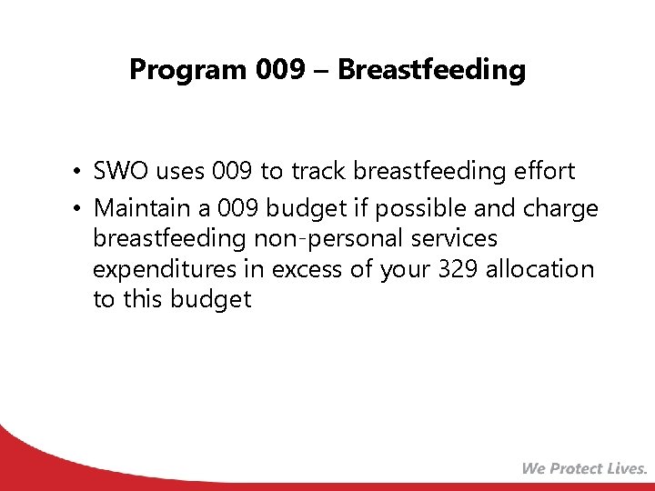 Program 009 – Breastfeeding • SWO uses 009 to track breastfeeding effort • Maintain