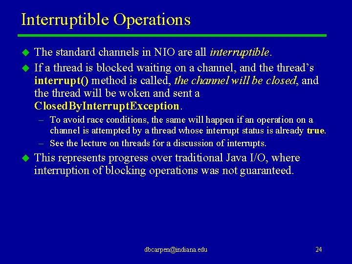 Interruptible Operations u u The standard channels in NIO are all interruptible. If a