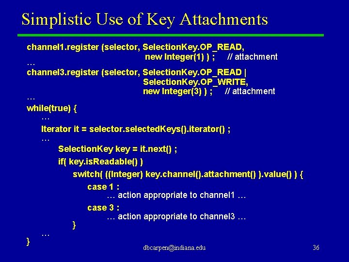 Simplistic Use of Key Attachments channel 1. register (selector, Selection. Key. OP_READ, new Integer(1)