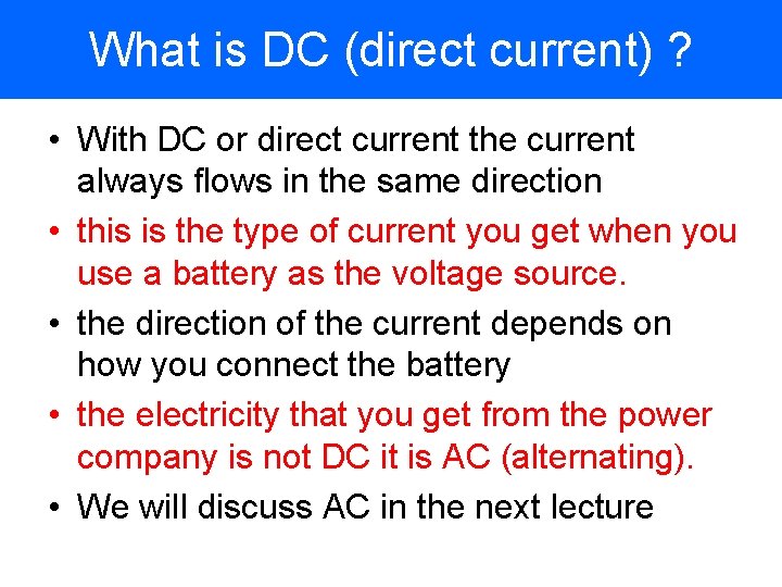 What is DC (direct current) ? • With DC or direct current the current