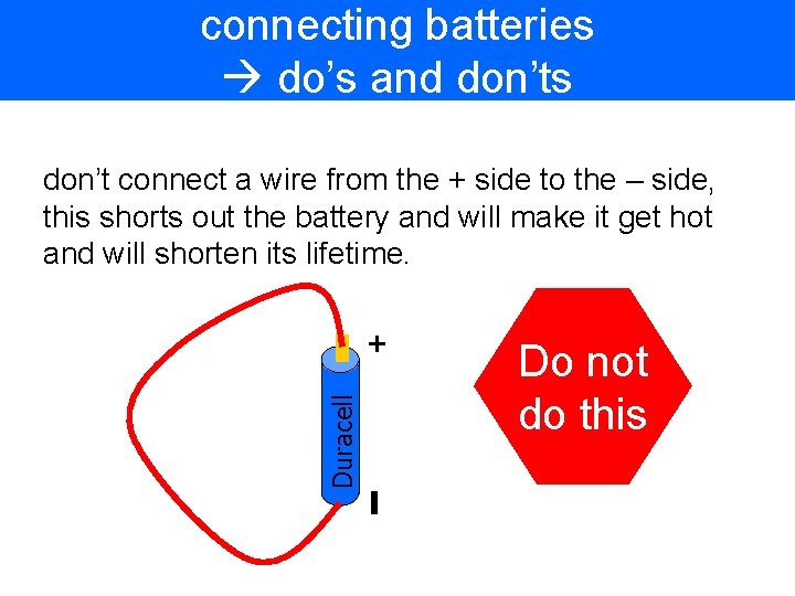 connecting batteries do’s and don’ts Duracell + don’t connect a wire from the +
