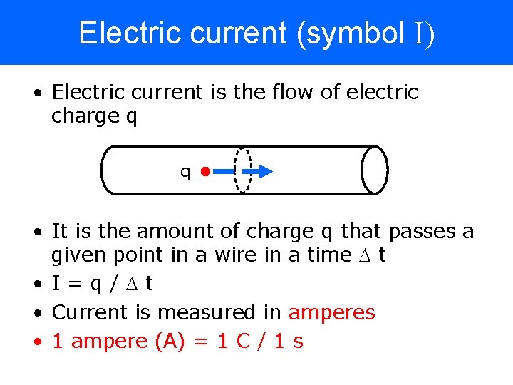 Electric current (symbol I) • Electric current is the flow of electric charge q