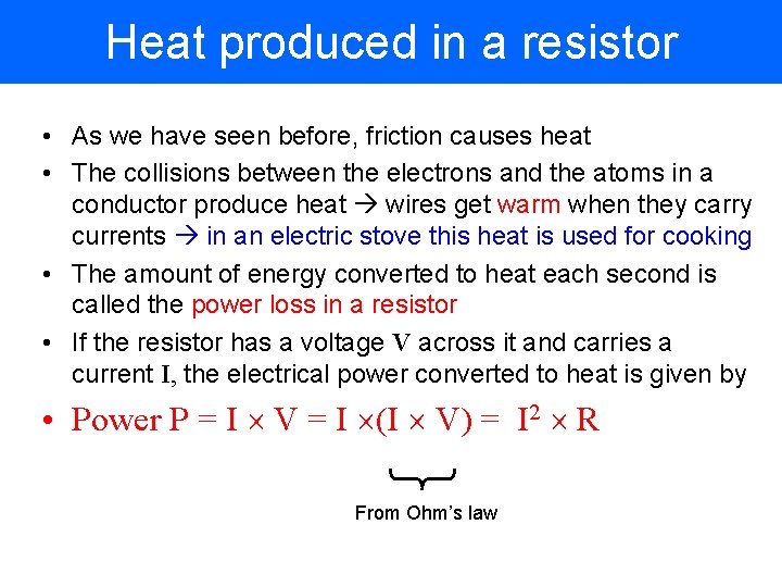 Heat produced in a resistor • As we have seen before, friction causes heat