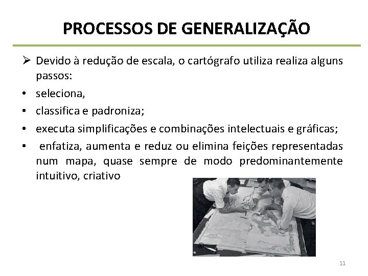 PROCESSOS DE GENERALIZAÇÃO Ø Devido à redução de escala, o cartógrafo utiliza realiza alguns