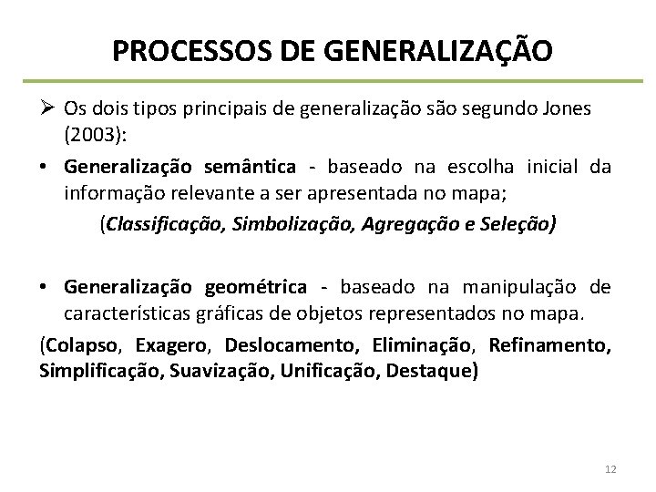 PROCESSOS DE GENERALIZAÇÃO Ø Os dois tipos principais de generalização segundo Jones (2003): •