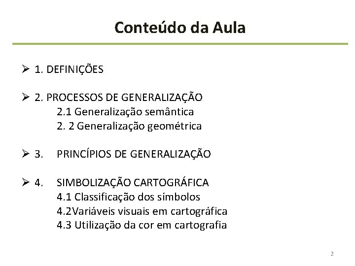 Conteúdo da Aula Ø 1. DEFINIÇÕES Ø 2. PROCESSOS DE GENERALIZAÇÃO 2. 1 Generalização