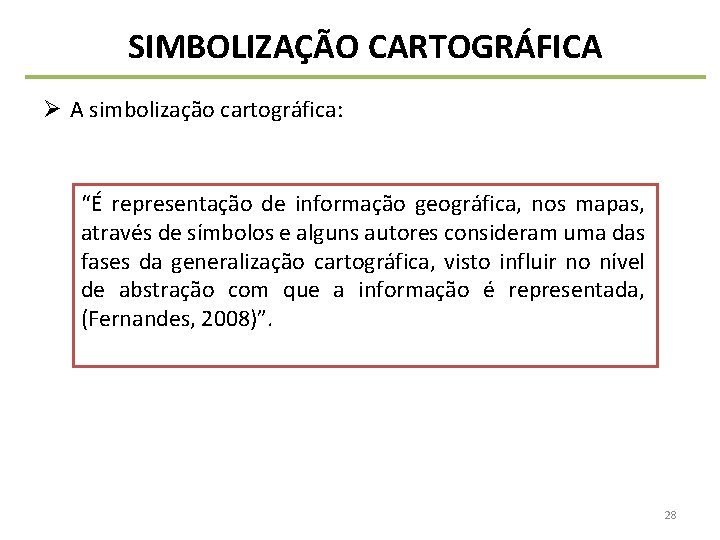 SIMBOLIZAÇÃO CARTOGRÁFICA Ø A simbolização cartográfica: “É representação de informação geográfica, nos mapas, através