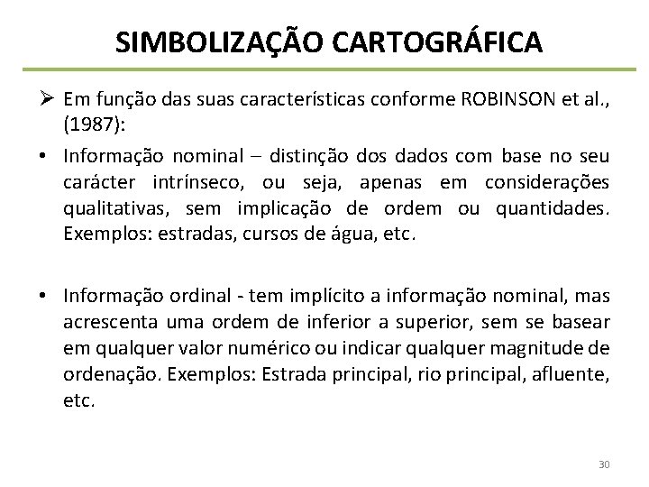 SIMBOLIZAÇÃO CARTOGRÁFICA Ø Em função das suas características conforme ROBINSON et al. , (1987):