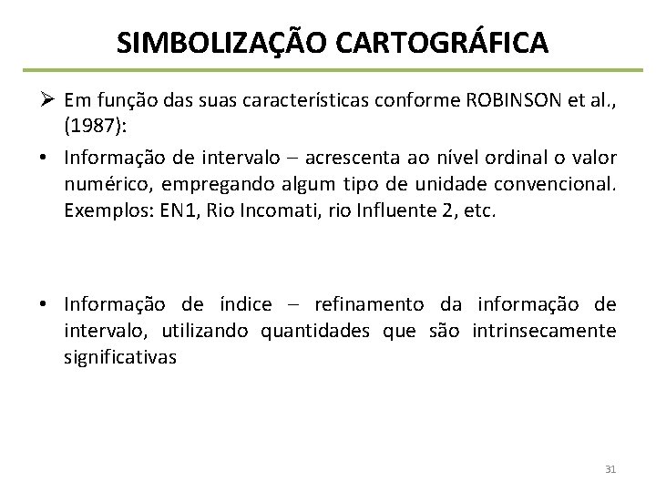 SIMBOLIZAÇÃO CARTOGRÁFICA Ø Em função das suas características conforme ROBINSON et al. , (1987):