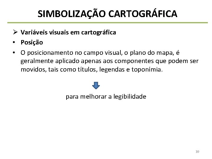 SIMBOLIZAÇÃO CARTOGRÁFICA Ø Variáveis visuais em cartográfica • Posição • O posicionamento no campo