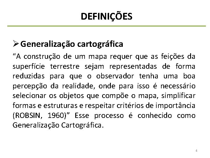 DEFINIÇÕES Ø Generalização cartográfica “A construção de um mapa requer que as feições da