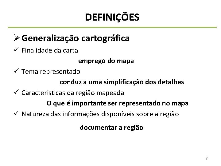 DEFINIÇÕES Ø Generalização cartográfica ü Finalidade da carta emprego do mapa ü Tema representado