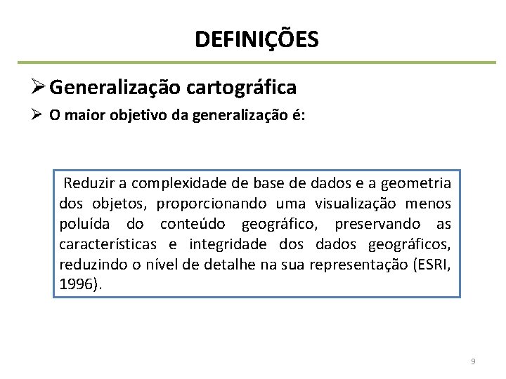 DEFINIÇÕES Ø Generalização cartográfica Ø O maior objetivo da generalização é: Reduzir a complexidade