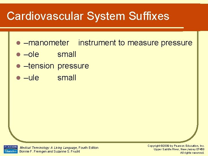 Cardiovascular System Suffixes –manometer instrument to measure pressure l –ole small l –tension pressure