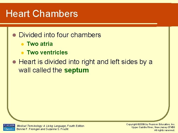 Heart Chambers l Divided into four chambers l l l Two atria Two ventricles