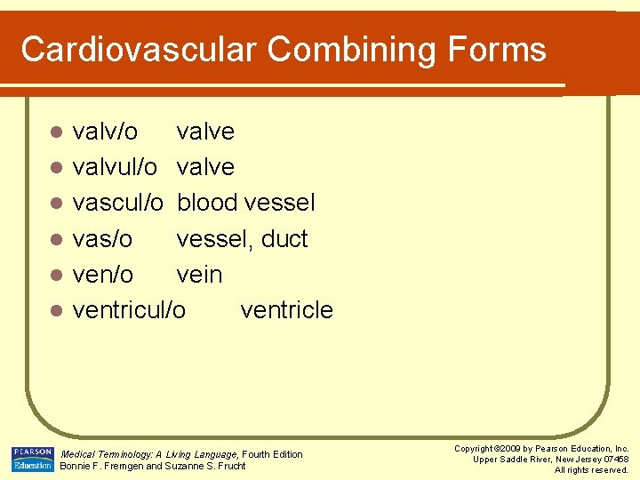 Cardiovascular Combining Forms l l l valv/o valve valvul/o valve vascul/o blood vessel vas/o