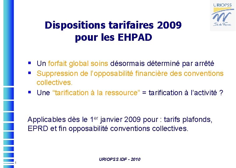 Dispositions tarifaires 2009 pour les EHPAD § Un forfait global soins désormais déterminé par