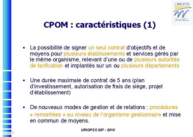 CPOM : caractéristiques (1) § La possibilité de signer un seul contrat d’objectifs et