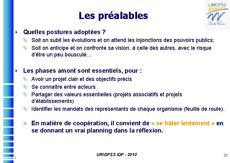 Les préalables § Quelles postures adoptées ? Ä Soit on subit les évolutions et