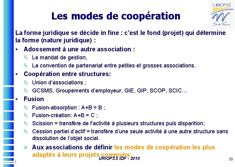 Les modes de coopération La forme juridique se décide in fine : c’est le