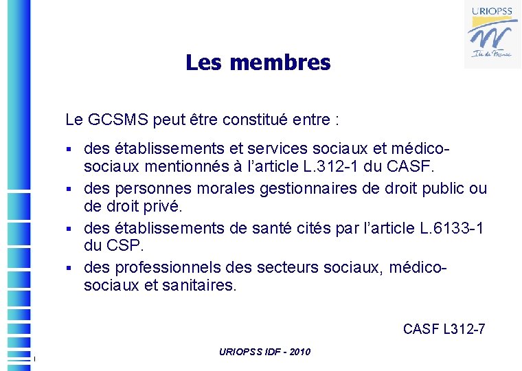 Les membres Le GCSMS peut être constitué entre : des établissements et services sociaux