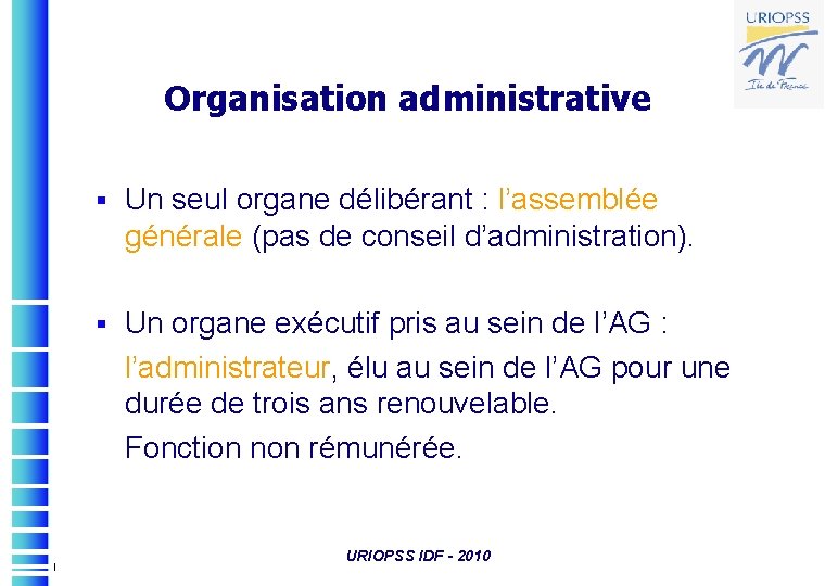Organisation administrative § Un seul organe délibérant : l’assemblée générale (pas de conseil d’administration).