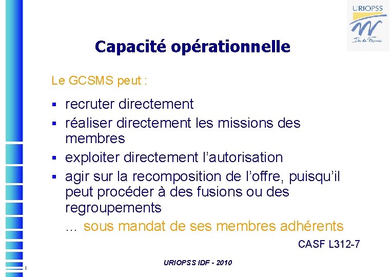 Capacité opérationnelle Le GCSMS peut : recruter directement § réaliser directement les missions des