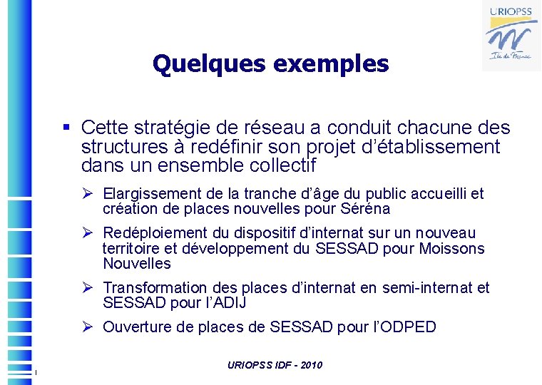 Quelques exemples § Cette stratégie de réseau a conduit chacune des structures à redéfinir