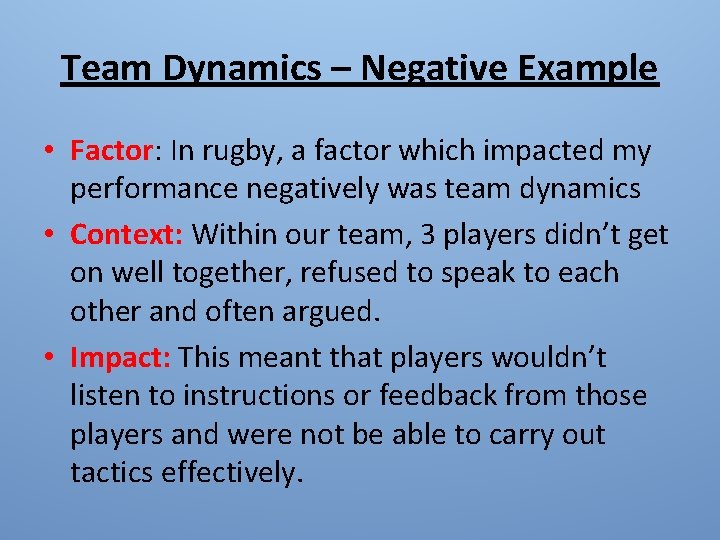 Team Dynamics – Negative Example • Factor: In rugby, a factor which impacted my