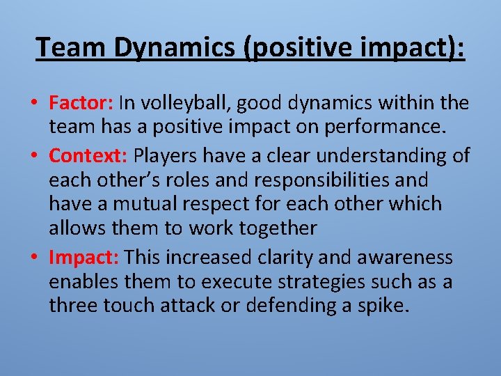 Team Dynamics (positive impact): • Factor: In volleyball, good dynamics within the team has