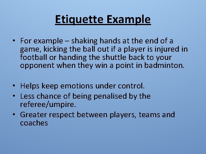 Etiquette Example • For example – shaking hands at the end of a game,