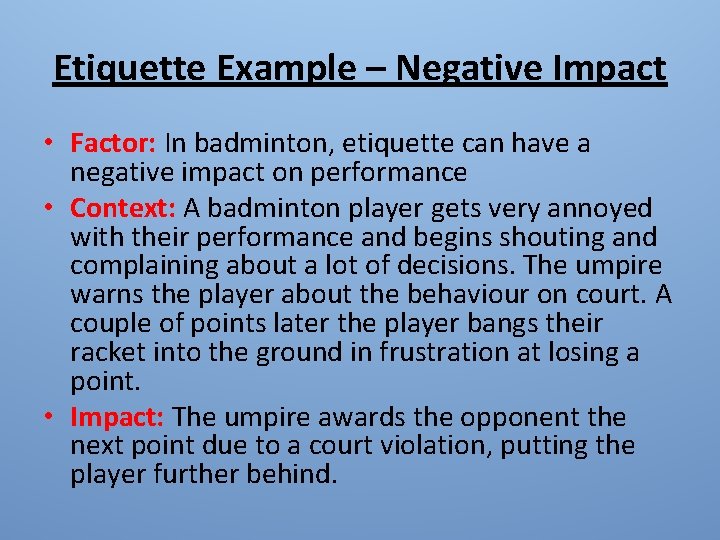 Etiquette Example – Negative Impact • Factor: In badminton, etiquette can have a negative