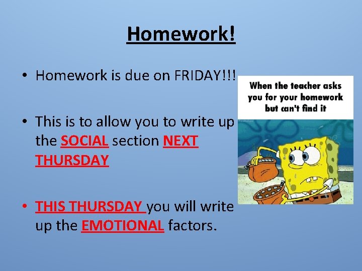 Homework! • Homework is due on FRIDAY!!! • This is to allow you to