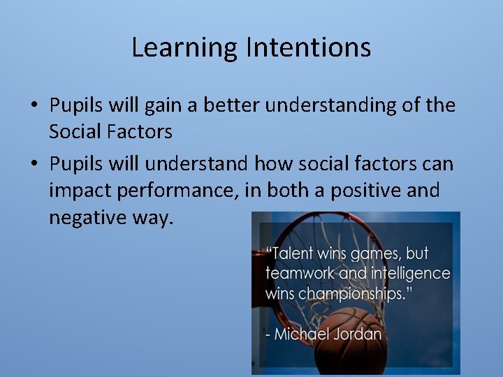 Learning Intentions • Pupils will gain a better understanding of the Social Factors •