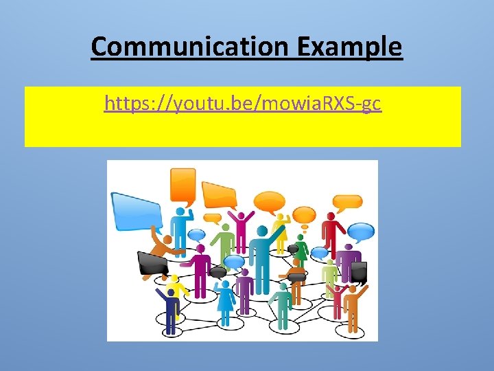 Communication Example https: //youtu. be/mowia. RXS-gc 