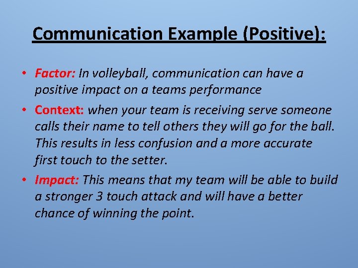 Communication Example (Positive): • Factor: In volleyball, communication can have a positive impact on