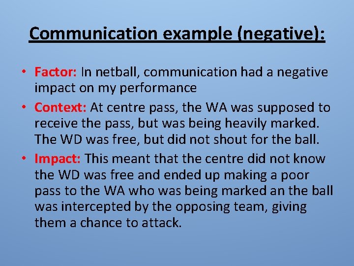 Communication example (negative): • Factor: In netball, communication had a negative impact on my