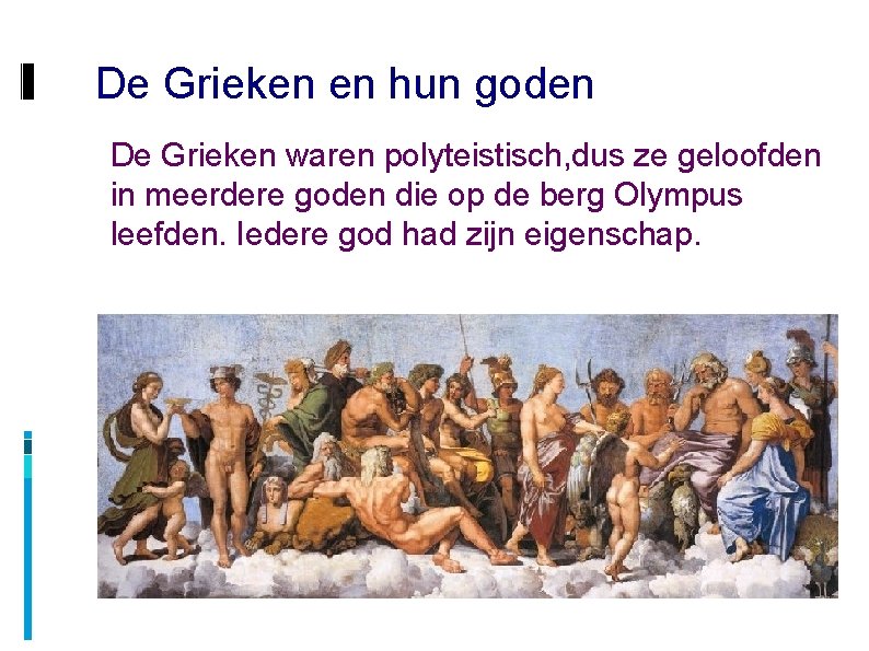 De Grieken en hun goden De Grieken waren polyteistisch, dus ze geloofden in meerdere