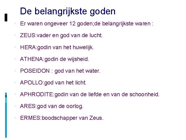 De belangrijkste goden Er waren ongeveer 12 goden; de belangrijkste waren : ZEUS: vader De belangrijkste goden Er waren ongeveer 12 goden; de belangrijkste waren : ZEUS: vader