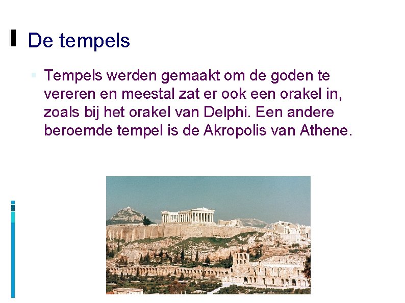 De tempels Tempels werden gemaakt om de goden te vereren en meestal zat er