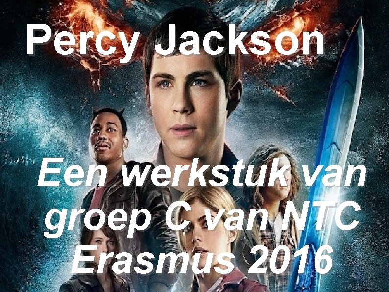 Percy Jackson Een werkstuk van groep C van NTC Erasmus 2016 