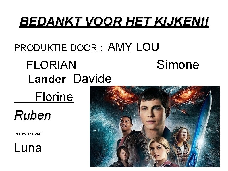 BEDANKT VOOR HET KIJKEN!! PRODUKTIE DOOR : AMY LOU FLORIAN Lander Davide Florine Ruben BEDANKT VOOR HET KIJKEN!! PRODUKTIE DOOR : AMY LOU FLORIAN Lander Davide Florine Ruben