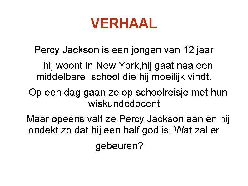 VERHAAL Percy Jackson is een jongen van 12 jaar hij woont in New York,