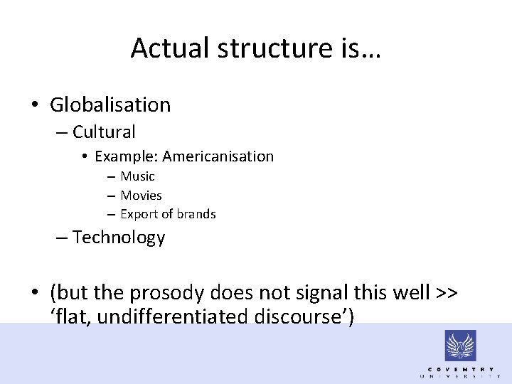 Actual structure is… • Globalisation – Cultural • Example: Americanisation – Music – Movies