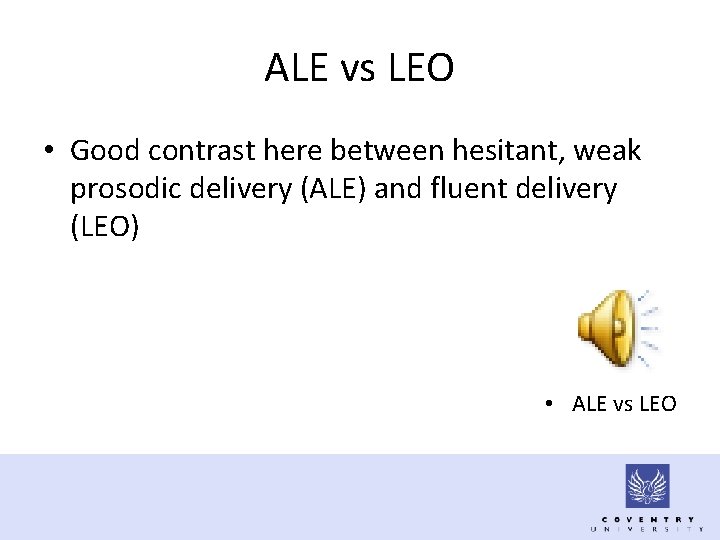 ALE vs LEO • Good contrast here between hesitant, weak prosodic delivery (ALE) and